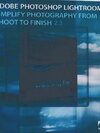 Adobe.Photoshop.Lightroom.Simplify Photography From Shoot to Finish ( 1 CD )